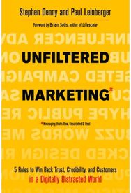 Unfiltered Marketing: 5 Rules to Win Back Trust, Credibility, and Customers in a Digitally Distracted World Trust, Credibility, and Customers in a Digitally Distracted World