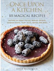 Once Upon A Kitchen: 101 Magical Recipes 101 Magical Recipes