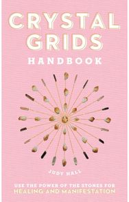 Crystal Grids Handbook Use the Power of the Stones for Healing and Manifestation
