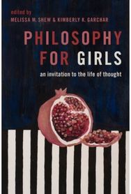 Philosophy for Girls An Invitation to a Life of Thought