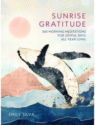 Sunrise Gratitude 365 Morning Meditations for Joyful Days All Year Long