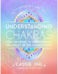 Zenned Out Guide to Understanding Chakras Your Handbook to Understanding The Energy of The Chakra System
