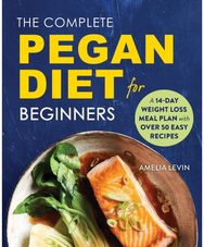 Complete Pegan Diet for Beginners A 14-Day Weight Loss Meal Plan with 50 Easy Recipes