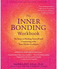 Inner Bonding Workbook: Six Steps to Healing Yourself and Connecting with Your Divine Guidance Yourself and Connecting with Your Divine Guidance