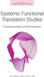 Systemic Functional Translation Studies: Theoretical Insights and New Directions Theoretical Insights and New Directions