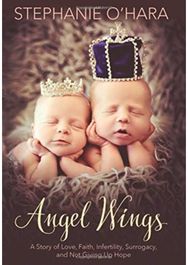 Angel Wings A Story of Love, Faith, Infertility, Surrogacy, and Not Giving Up Hope