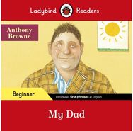 Ladybird Readers Beginner Level - Anthony Browne - My Dad (ELT Graded Reader)