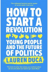 How to Start a Revolution Young People and the Future of Politics