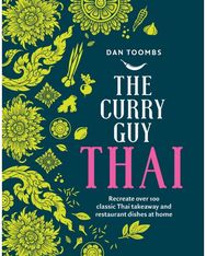 Curry Guy Thai Recreate Over 100 Classic Thai Takeaway and Restaurant Dishes at Home