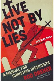 Live Not by Lies A Manual for Christian Dissidents