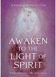 Awaken to the Light of Spirit A Book of Devotion to The Divine Mother