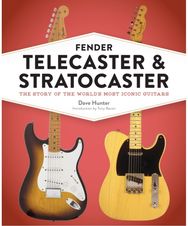 Fender Telecaster and Stratocaster The Story of the World's Most Iconic Guitars