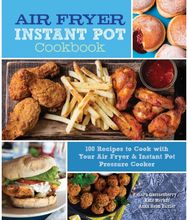 Air Fryer Instant Pot Cookbook 100 Recipes to Cook with Your Air Fryer & Instant Pot Pressure Cooker