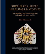 Shepherds, Sheep, Hirelings & Wolves An Anthology of Christian Currents in English Life since 550 AD