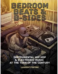 Bedroom Beats & B-Sides Instrumental Hip Hop & Electronic Music at the Turn of the Century