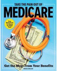 Take The Pain Out Of Medicare How to Get the Most From Your Benefits