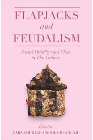Flapjacks and Feudalism: Social Mobility and Class in The Archers Social Mobility and Class in The Archers