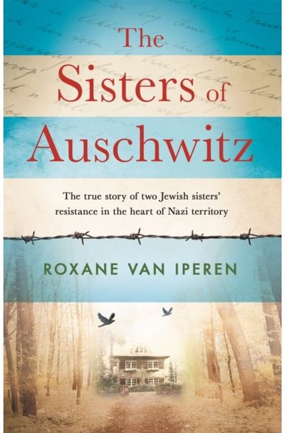 Sisters of Auschwitz The true story of