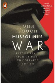 Mussolinis War: Fascist Italy from Triumph to Collapse, 1935-1943 Fascist Italy from Triumph to Collapse, 1935-1943