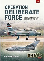 Operation Deliberate Force: Air War over Bosnia and Herzegovina, 1992-1995 Nato’S Intervention in Bosnia, 1995