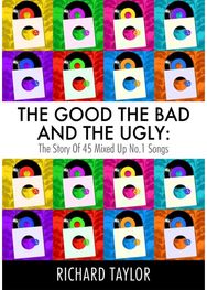 Good, the Bad and the Ugly: The Story of 45 Mixed Up No. 1 Songs The Story of 45 Mixed Up No. 1 Songs