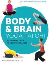 Body & Brain Yoga Tai Chi: A Beginner's Guide to Holistic Wellness A Beginner's Guide to Holistic Wellness