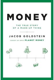 Money : The True Story of a Made-Up Thing