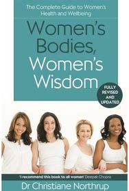 Womens Bodies, Womens Wisdom: The Complete Guide To Women's Health And Wellbeing The Complete Guide To Women's Health And Wellbeing