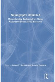 Netnography Unlimited: Understanding Technoculture using Qualitative Social Media Research Technoculture using Qualitative Social Media Research