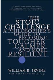 Stoic Challenge: A Philosopher's Guide to Becoming Tougher, Calmer, and More Resilient Guide to Becoming Tougher, Calmer, and More Resilient