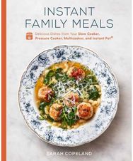 Instant Family Meals: Delicious Dishes from Your Slow Cooker, Pressure Cooker, Multicooker, and Instant Pot: A Cookbook from Your Slow Cooker, Pressure Cooker, Multicooker, and Instant Pot: A Cookbook