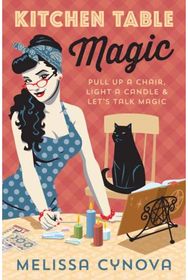Kitchen Table Magic: Pull Up a Chair, Light a Candle and Let’s Talk Magic Pull Up a Chair, Light a Candle and Let’s Talk Magic