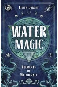 Water Magic: Elements of Witchcraft Elements of Witchcraft