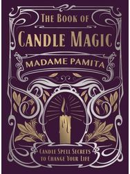 Book of Candle Magic: Candle Spell Secrets to Change Your Life Candle Spell Secrets to Change Your Life