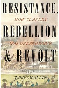 Resistance, Rebellion & Revolt: How Slavery Was Overthrown How Slavery Was Overthrown