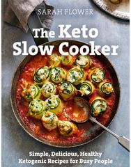 Keto Slow Cooker: Simple, Delicious, Healthy Ketogenic Recipes for Busy People Simple, Delicious, Healthy Ketogenic Recipes for Busy People