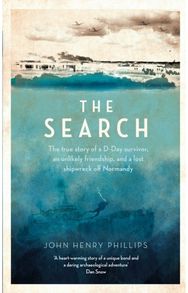 Search: The true story of a D-Day survivor, an unlikely friendship, and a lost shipwreck off Normandy D-Day survivor, an unlikely friendship, and a lost shipwreck off Normandy