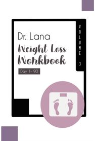 Dr. Lana Weight Loss Workbook Day 1-90 Volume 3