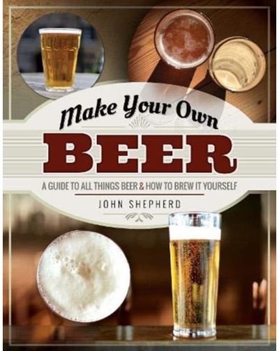 Make Your Own Beer A Guide to All