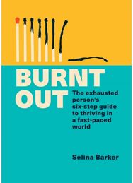 Burnt Out: The exhausted person's six-step guide to thriving in a fast-paced world person's six-step guide to thriving in a fast-paced world