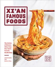 Xian Famous Foods: The Cuisine of Western China, from New York’s Favorite Noodle Shop Western China, from New York’s Favorite Noodle Shop