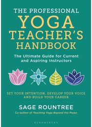 Professional Yoga Teachers Handbook: The Ultimate Guide for Current and Aspiring Instructors for Current and Aspiring Instructors