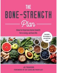 Bone-Strength Plan: How to Improve Bone Health for a Long, Active Life How to Improve Bone Health for a Long, Active Life