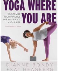 Yoga Where You Are: Customize Your Practice for Your Body and Your Life Customize Your Practice for Your Body and Your Life