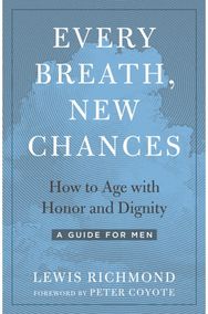 Every Breath, New Chances: How to Age with Honor and Dignity. A Guide for Men How to Age with Honor and Dignity. A Guide for Men