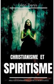 Christianisme et Spiritisme: Preuves experimentales de la survivance Preuves experimentales de la survivance