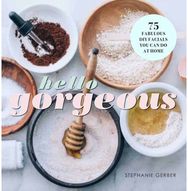 Hello Gorgeous: 75 Fabulous DIY Facials You Can Do At Home 75 Fabulous DIY Facials You Can Do At Home