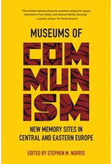 Museums of Communism New Memory Sites in
