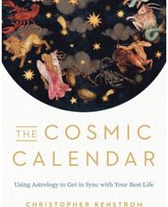 Cosmic Calendar: Using Astrology to Get in Sync with Your Best Life Using Astrology to Get in Sync with Your Best Life