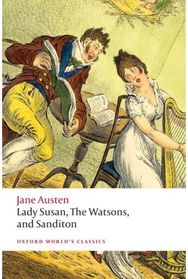 Lady Susan, The Watsons, and Sanditon: Unfinished Fictions and Other Writings Unfinished Fictions and Other Writings